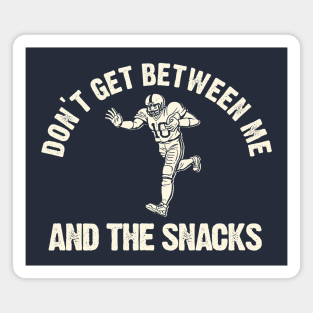 Don't Get Between Me And The Snacks Magnet